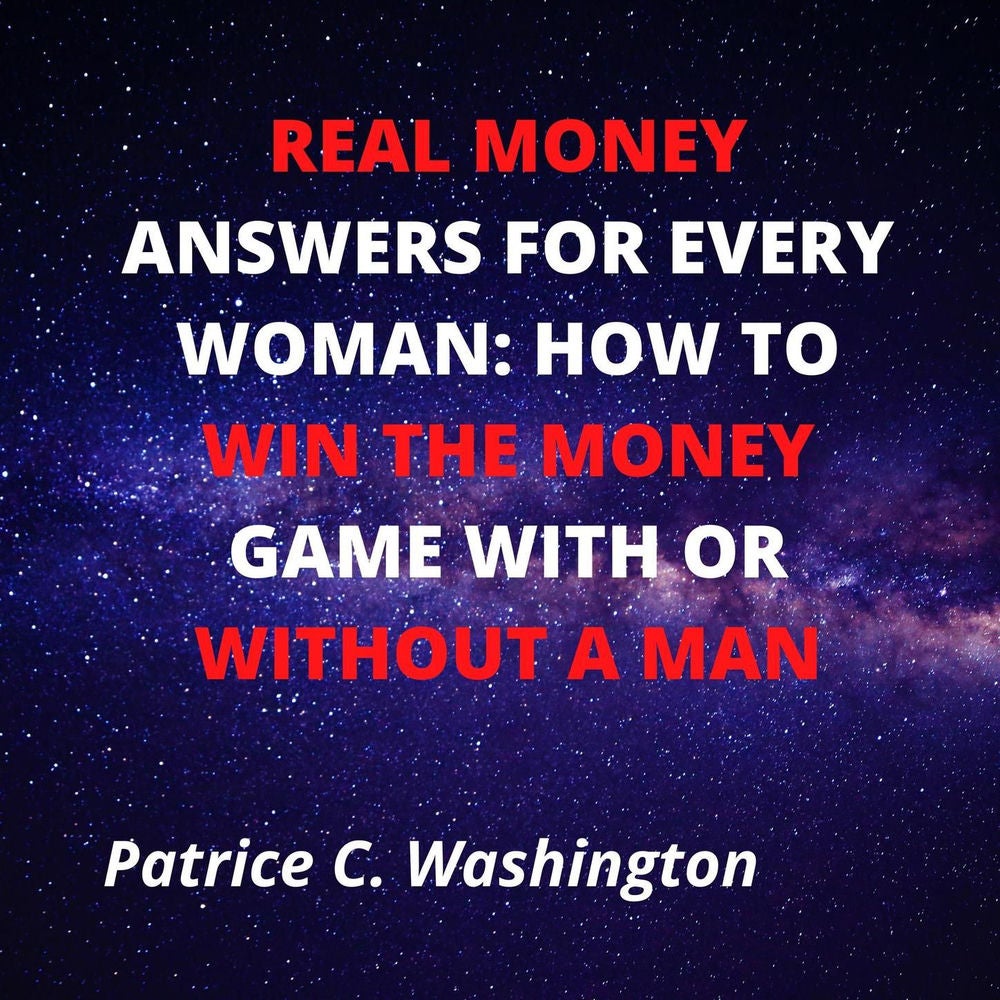 Real Money Answers for Every Woman - How to Win the Money Game With or Without A Man