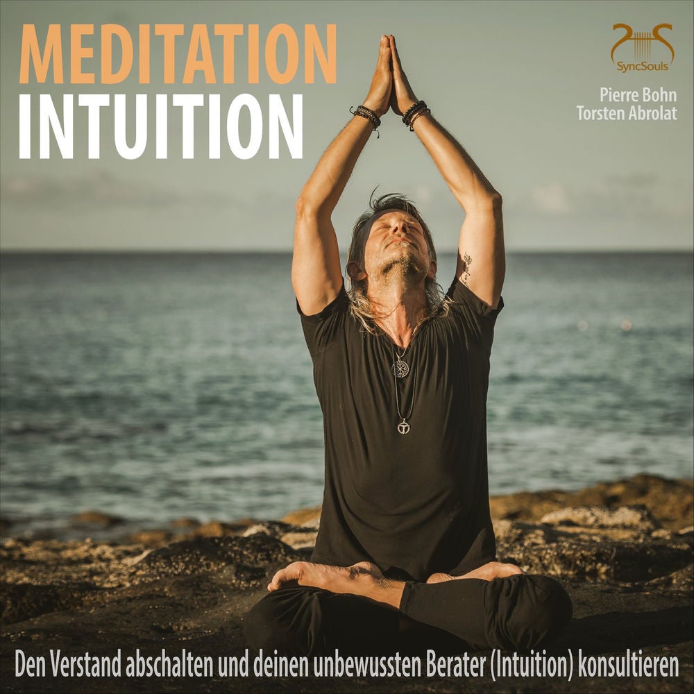Meditation Intuition - Den Verstand abschalten und deinen unbewussten Berater (Intuition) konsultieren