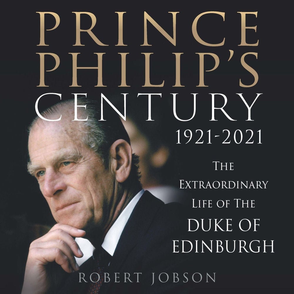 Prince Philip's Century 1921-2021 - The Extraordinary Life of the Duke of Edinburgh