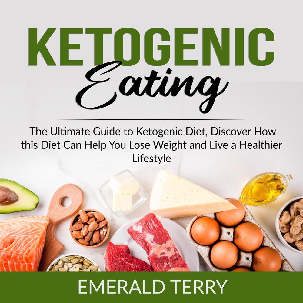 Ketogenic Eating - The Ultimate Guide to Ketogenic Diet, Discover How this Diet Can Help You Lose Weight and Live a Healthier Life