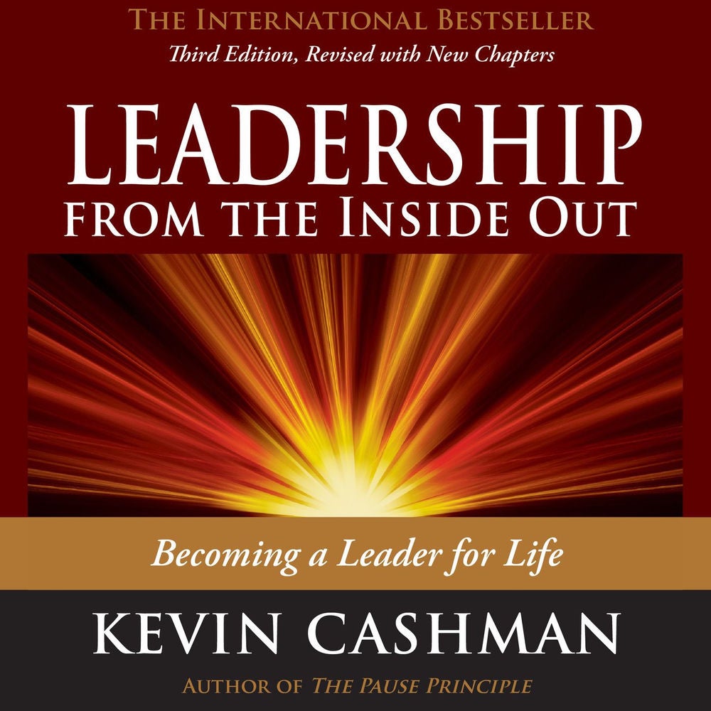 Leadership from the Inside Out - Becoming a Leader for Life