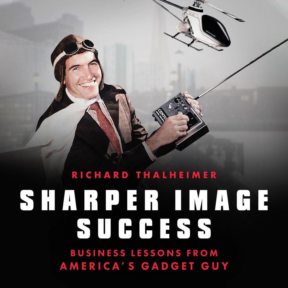 Sharper Image Success - Business Lessons From America's Gadget Guy