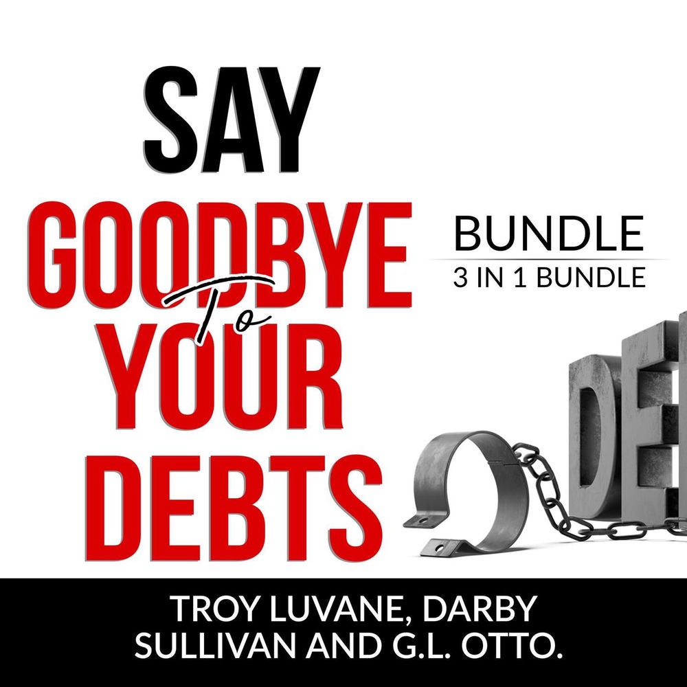 Say Goodbye to Your Debts Bundle, 3 in 1 Bundle - Debt Free, Debt 101 and House of Debt