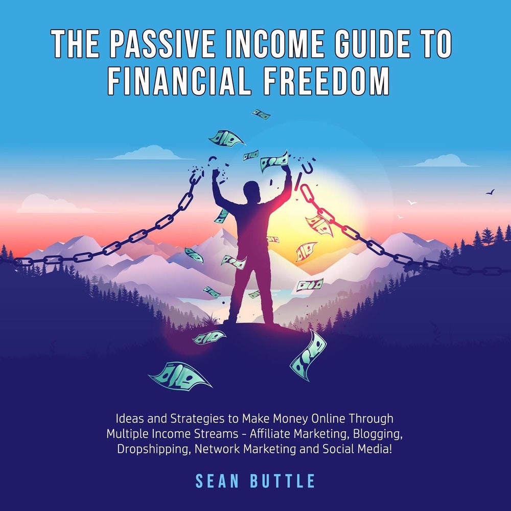 The Passive Income Guide to Financial Freedom - Ideas and strategies to make money online through multiple income streams - affili