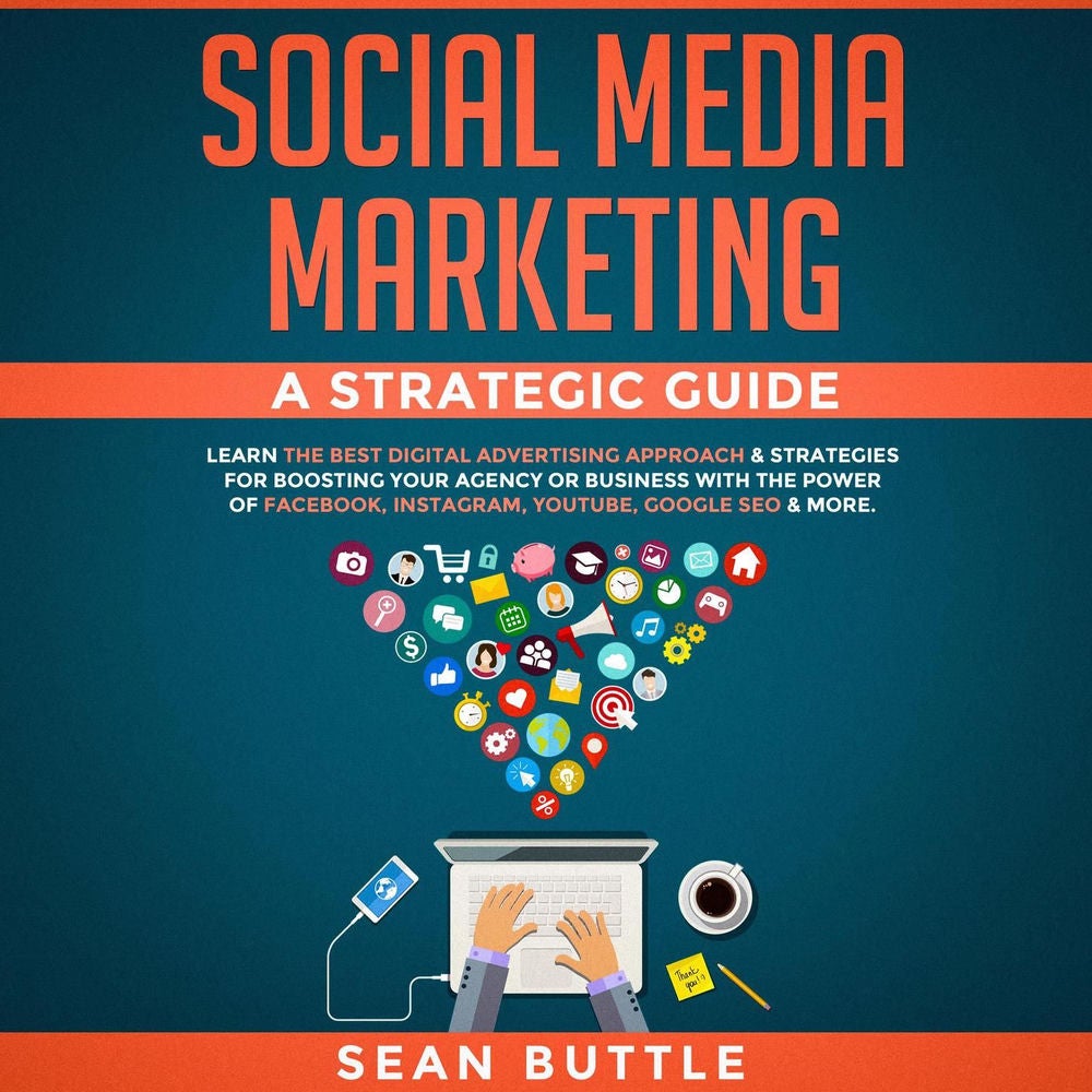 Social Media Marketing a Strategic Guide - Learn the Best Digital Advertising Approach & Strategies for Boosting Your Agency or Bu