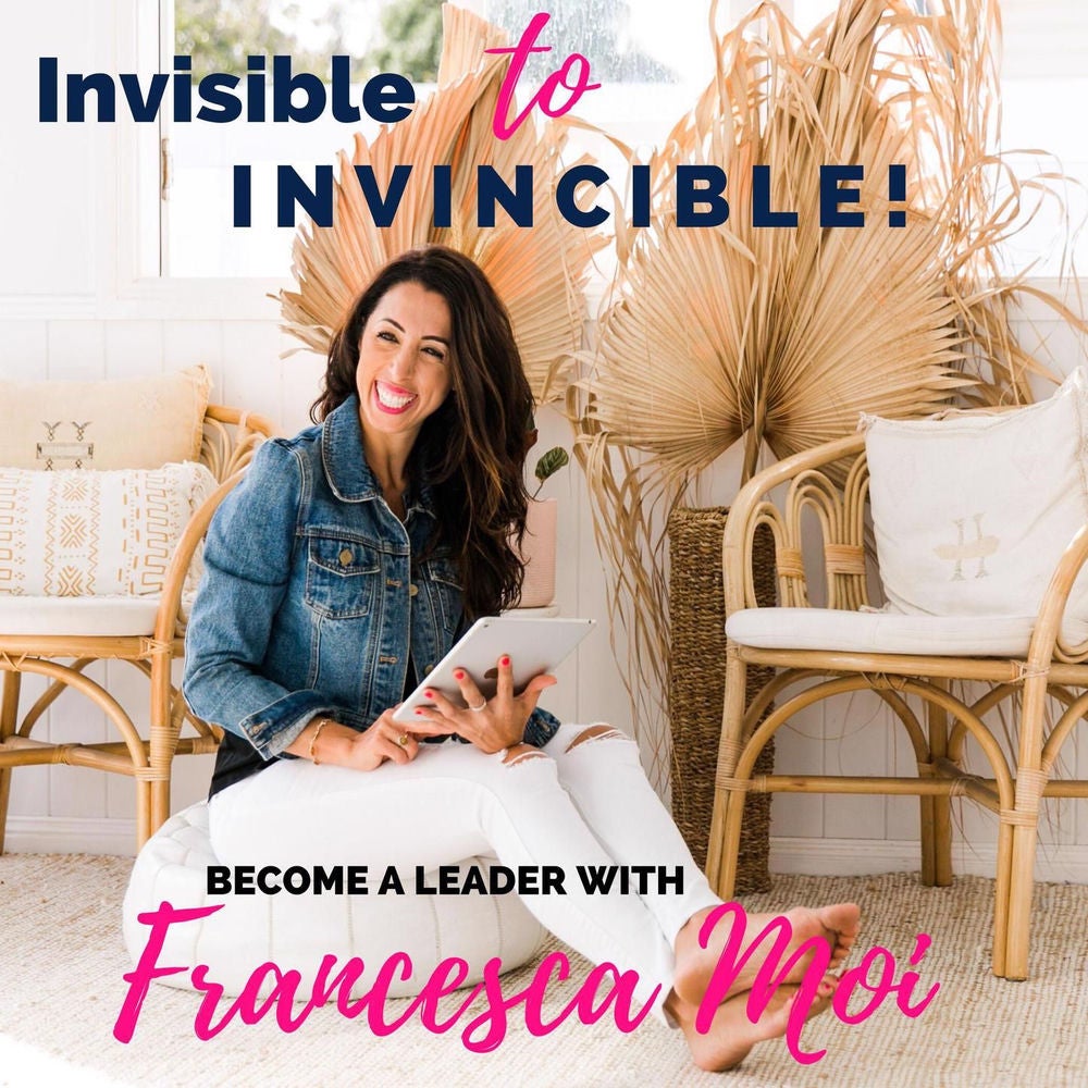 Invisible to Invincible - Become a leader with Francesca Moi