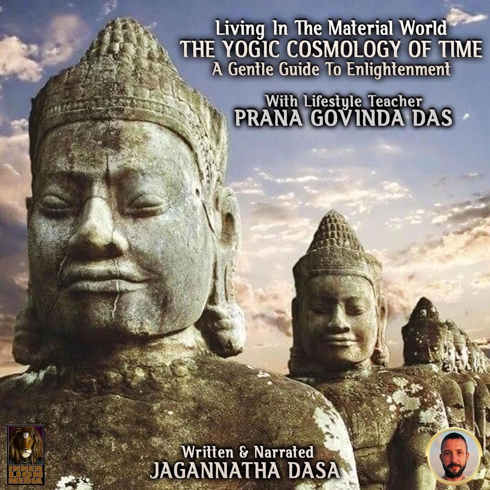 Living In The Material World The Yogic Cosmology Of Time - A Gentle Guide To Enlightenment