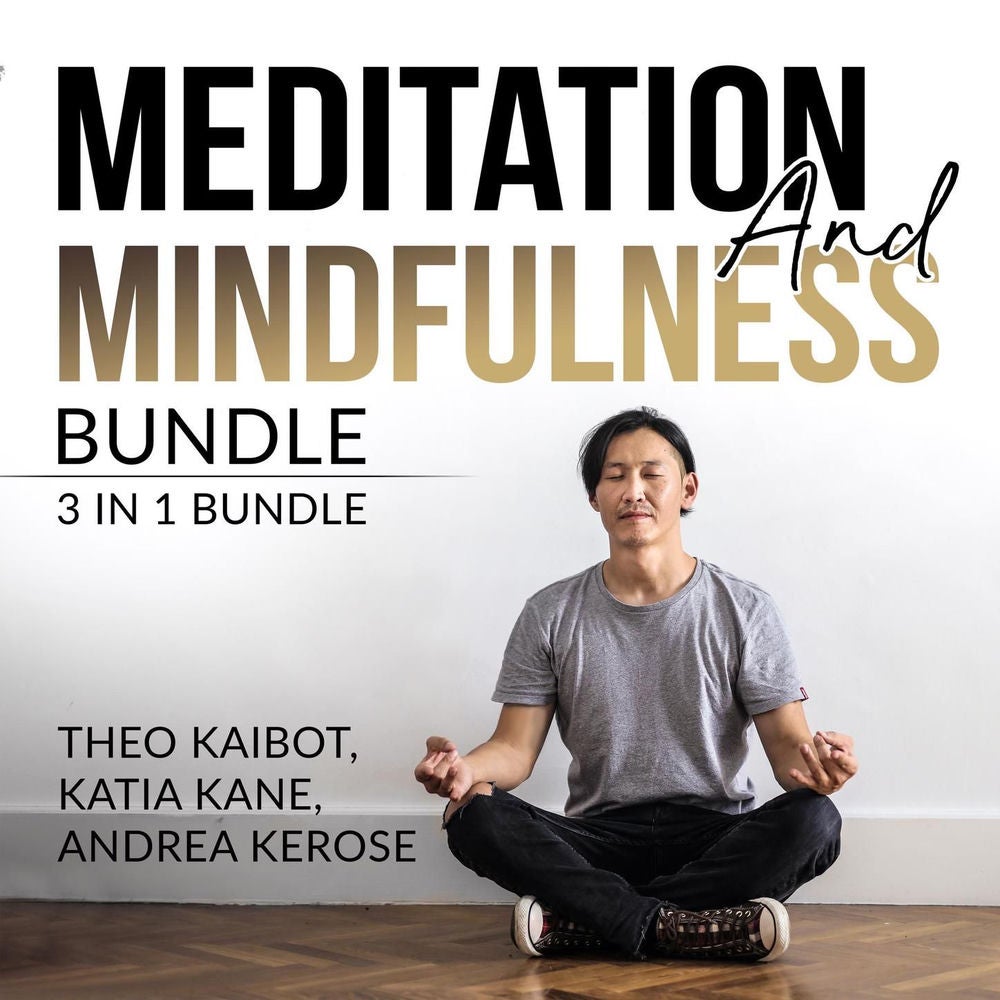 Meditation and Mindfulness Bundle - 3 in 1 Bundle, Mindfulness Meditation, Mindfulness Essentials, and Meditation and Mindfulness
