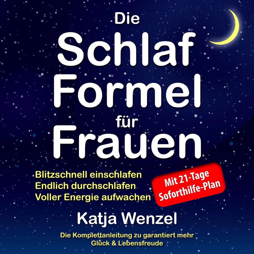 Die Schlaf-Formel für Frauen - Blitzschnell einschlafen, endlich durchschlafen & voller Energie aufwachen. Die Komplettanleitung z
