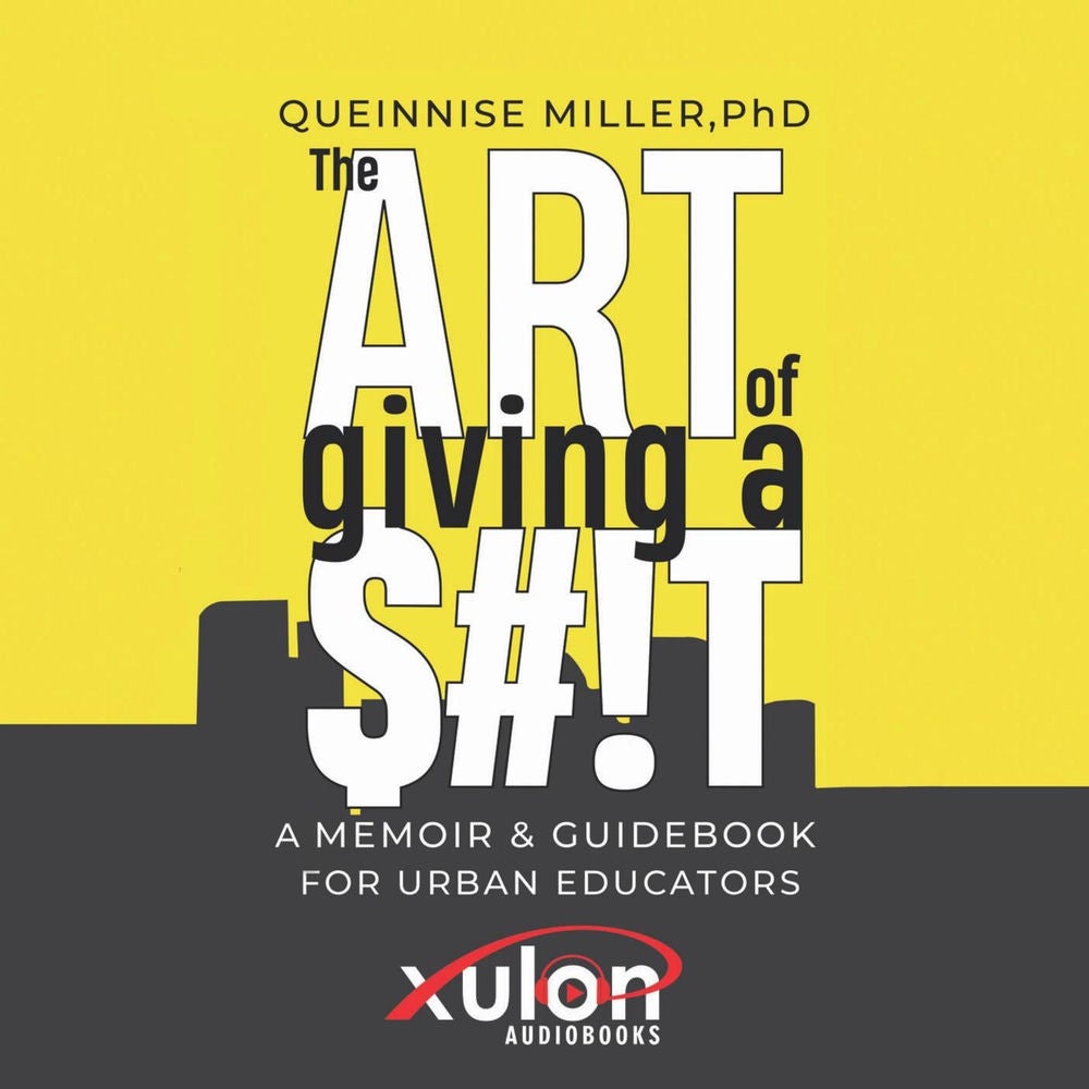 The Art of Giving a $#!T - A Memoir & Guidebook For Urban Educators