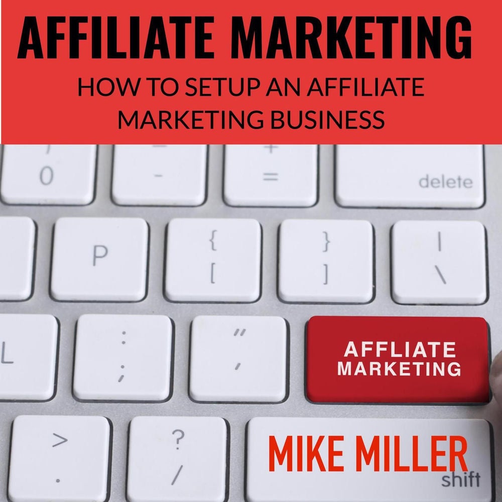 Affiliate Marketing - How to setup an Affiliate Marketing Business