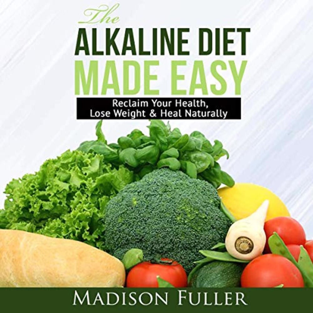 The Alkaline Diet Made Easy - Reclaim Your Health, Lose Weight & Heal Naturally