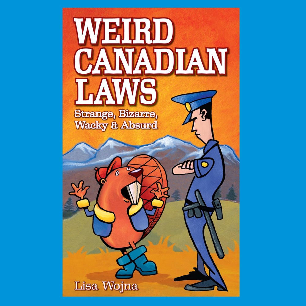 Weird Canadian Laws - Strange, Bizarre, Wacky & Absurd