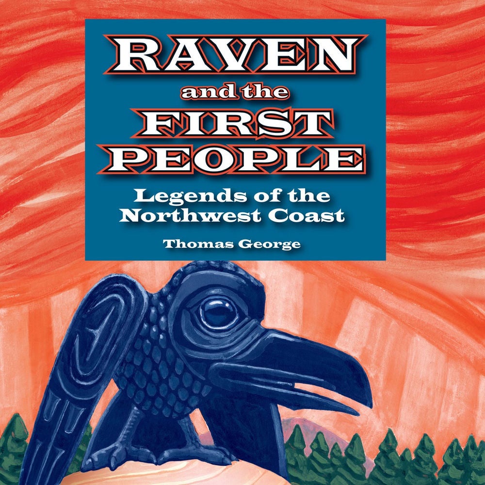 Raven and the First People - Legends of the Northwest Coast