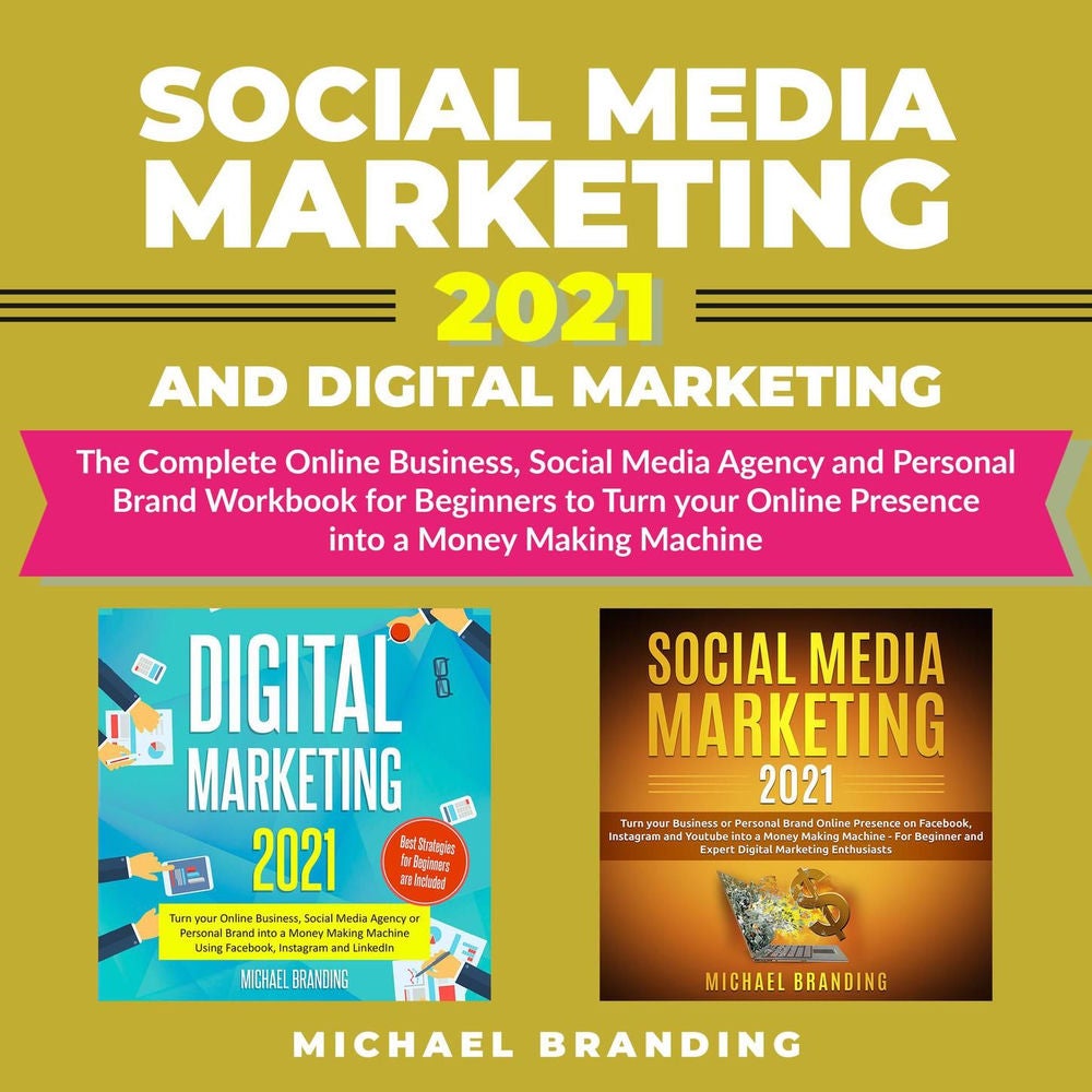 Social Media Marketing 2021 and Digital Marketing - The Complete Online Business, Social Media Agency and Personal Brand Workbook