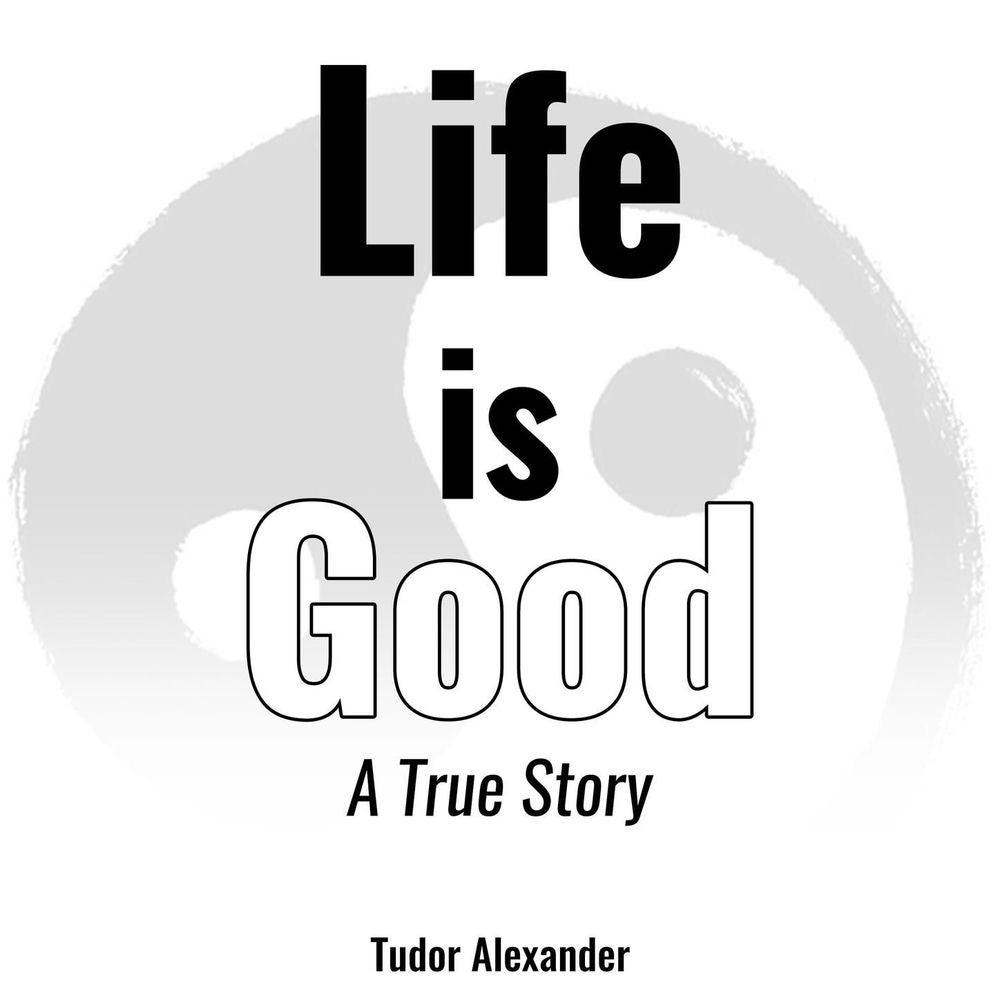 Life is Good - A True Story