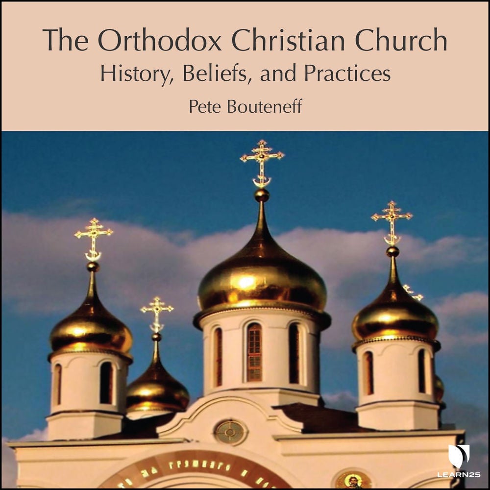 The Orthodox Christian Church - History, Beliefs, and Practices