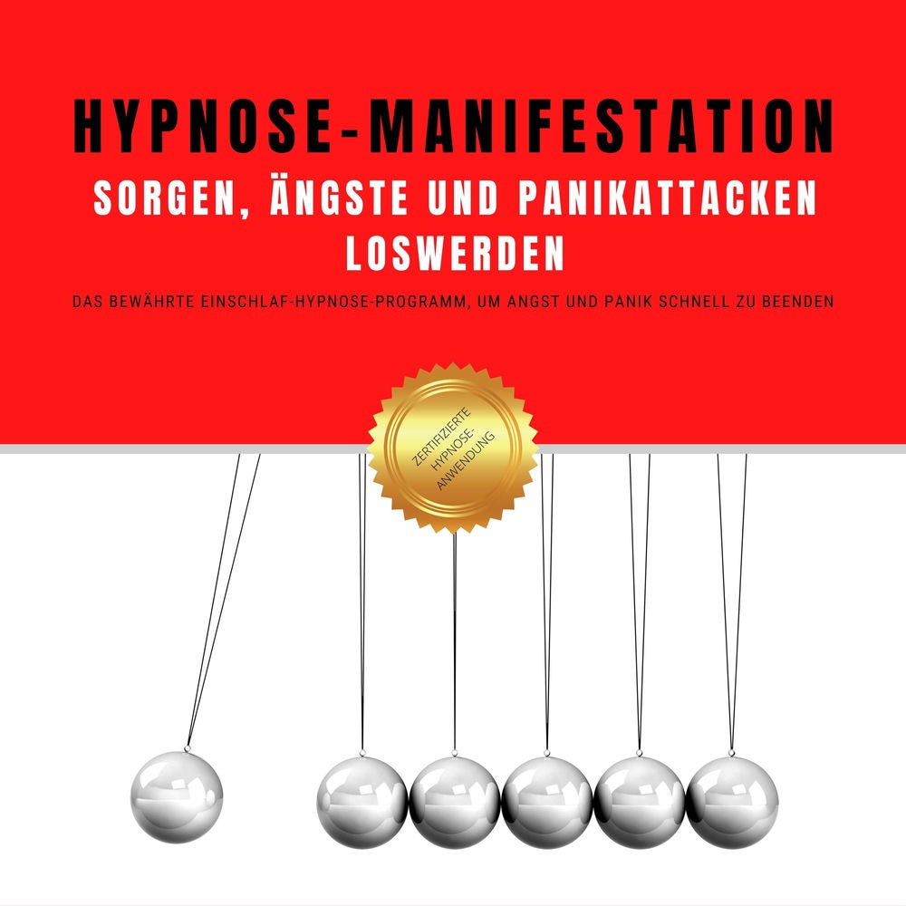 Hypnose-Manifestation: Sorgen, Ängste und Panikattacken loswerden