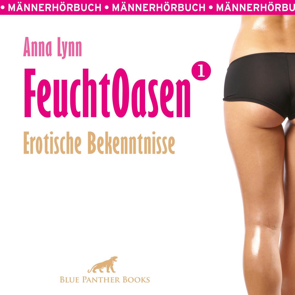 Feuchtoasen 1 / Anna Lynn berichtet aus ihrem wilden, erotischen Leben ...