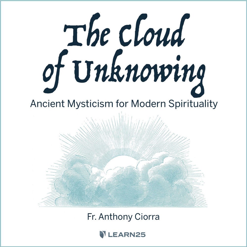 The Cloud of Unknowing - Ancient Mysticism for Modern Spirituality