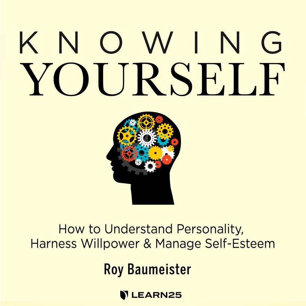 Knowing Yourself - How to Understand Personality, Harness Willpower, and Manage Self Esteem