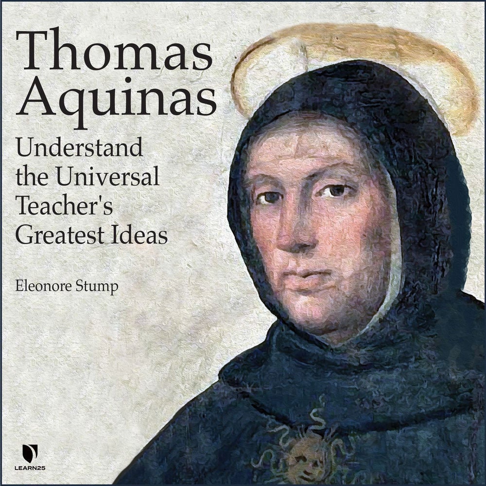 Thomas Aquinas - Understand the Universal Teacher's Greatest Ideas
