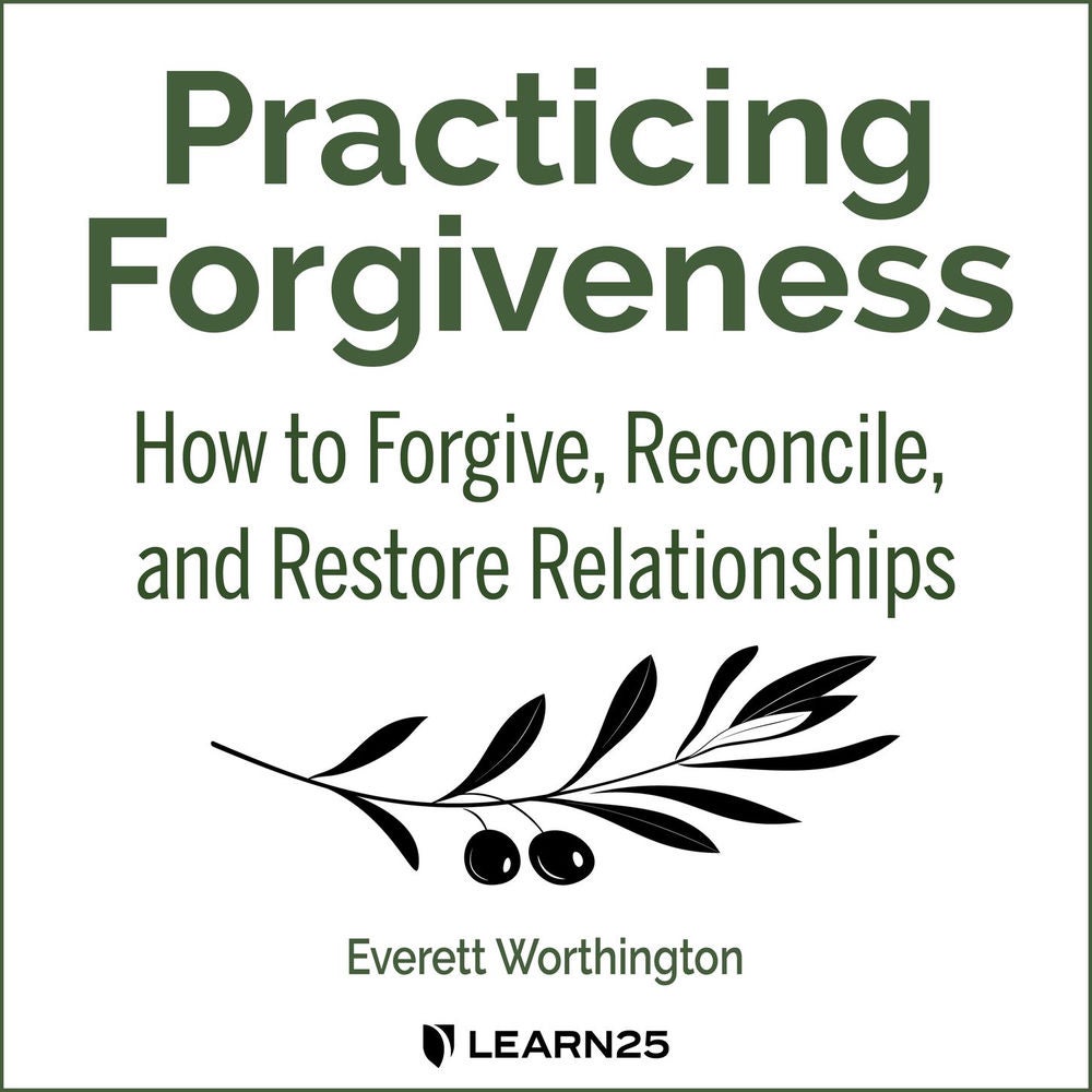 Practicing Forgiveness - How to Forgive, Reconcile, and Restore Relationships