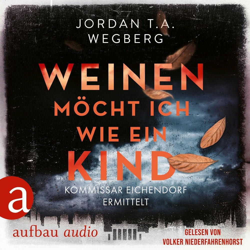 Weinen möcht ich wie ein Kind - Kommissar Eichendorf ermittelt, Band 1