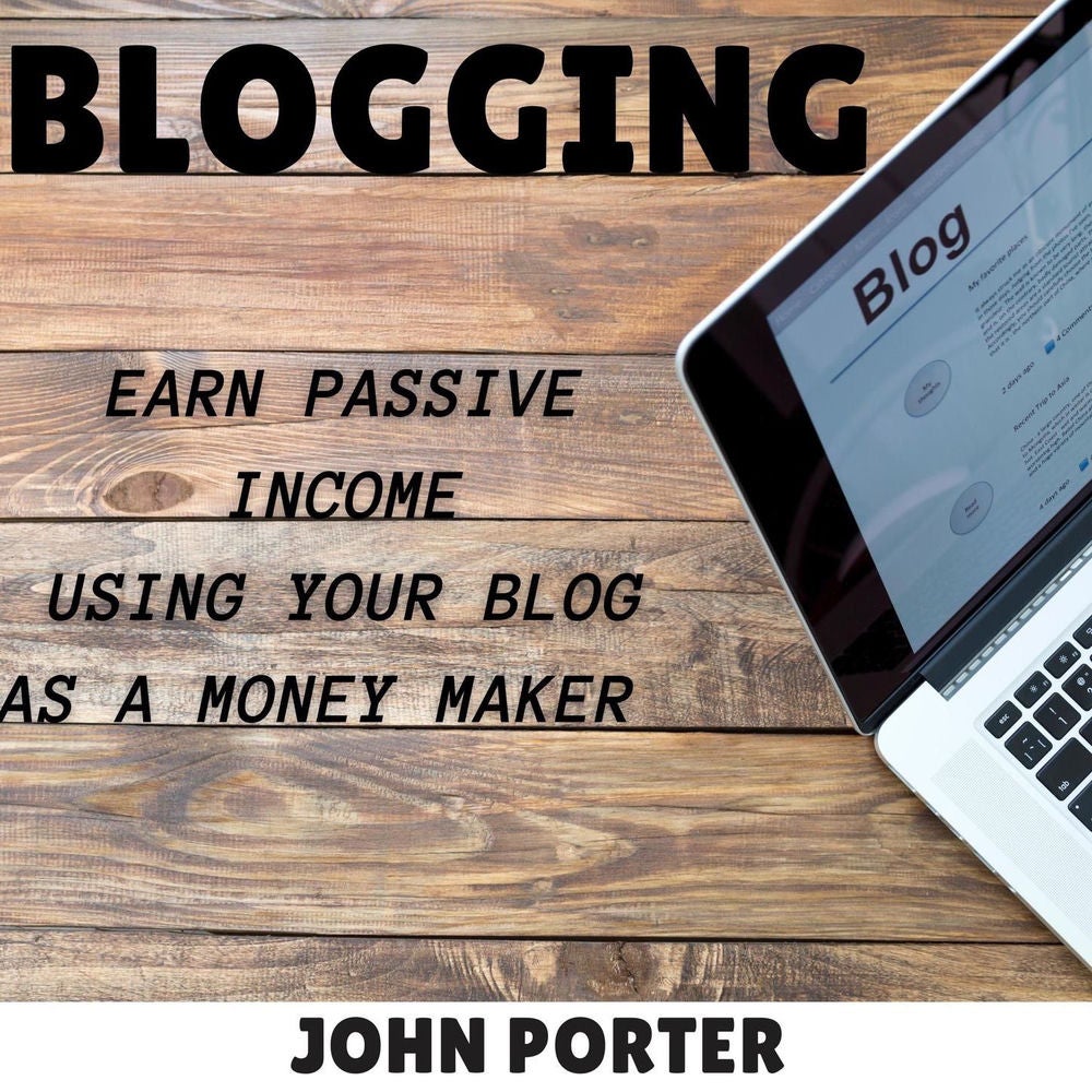 Blogging - Earn passive income using your blog as a money maker