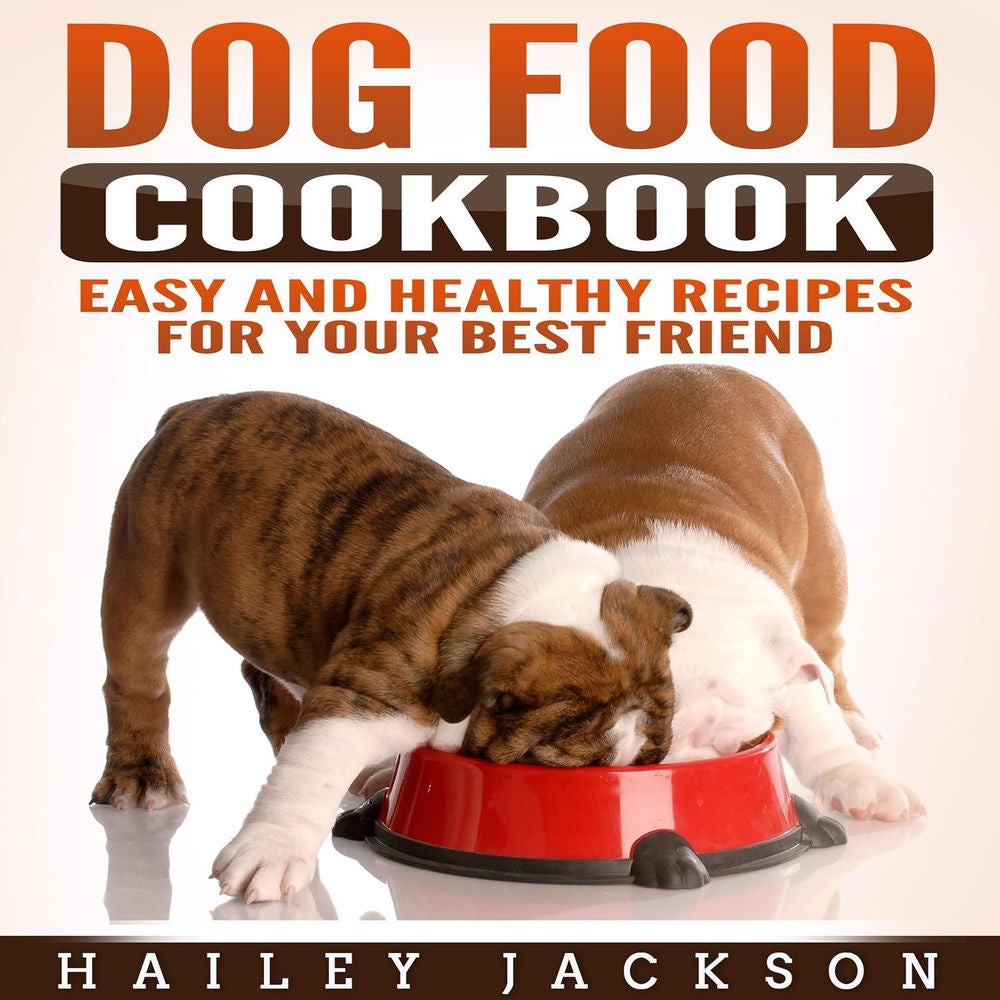Dog Food Cookbook - Easy and Healthy Recipes for Your Best Friend
