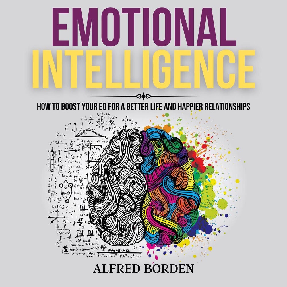 Emotional Intelligence - How to Boost Your EQ for a Better Life and Happier Relationships