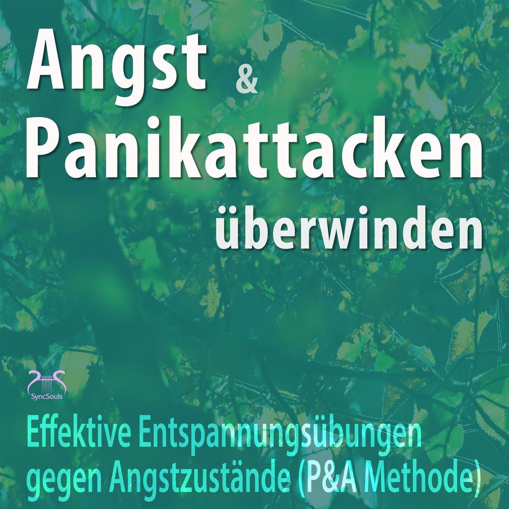 Angst und Panikattacken überwinden: Effektive Entspannungsübungen gegen Angstzustände (P&A Methode)