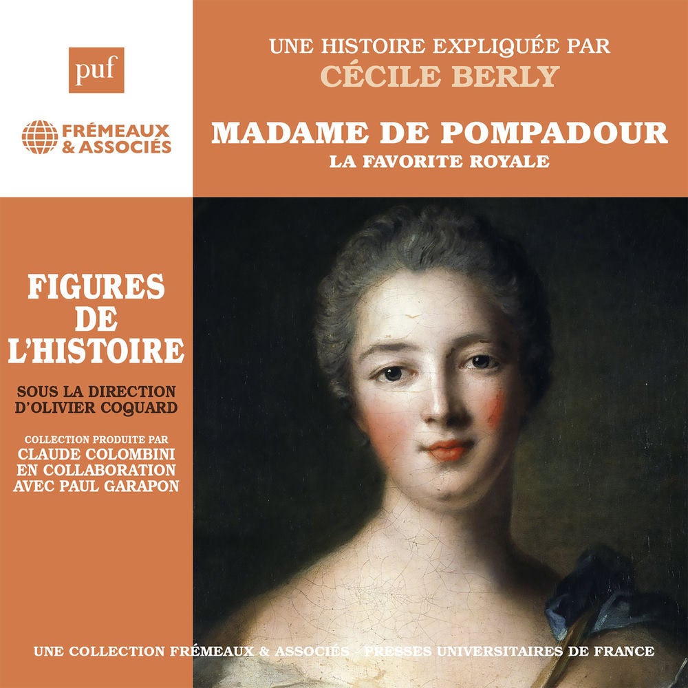 Madame de Pompadour - La favorite royale - une biographie expliquée (puf-frémeaux)