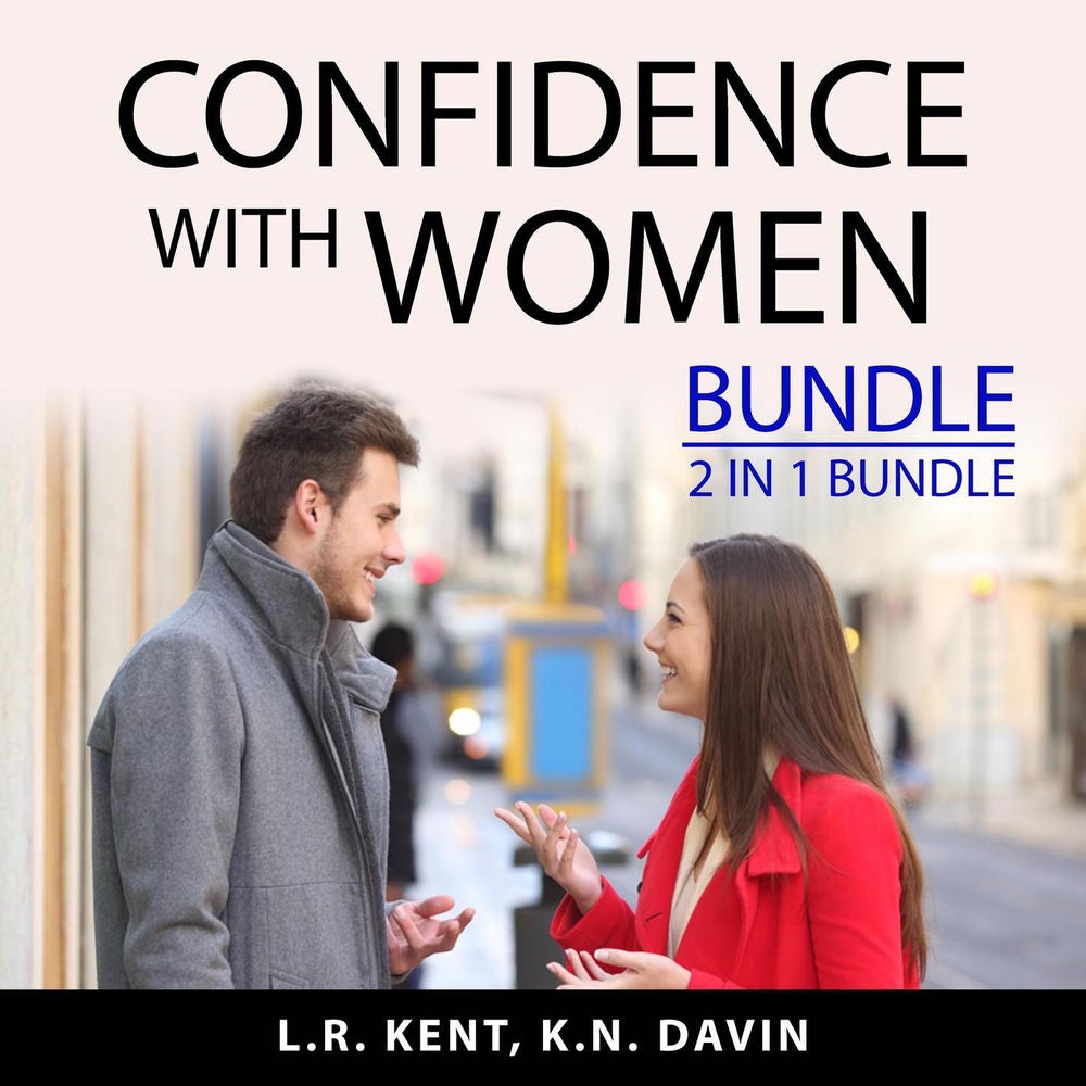 Confidence With Women Bundle - 2 In 1 Bundle: How to Flirt with Women and What Women Want In A Man
