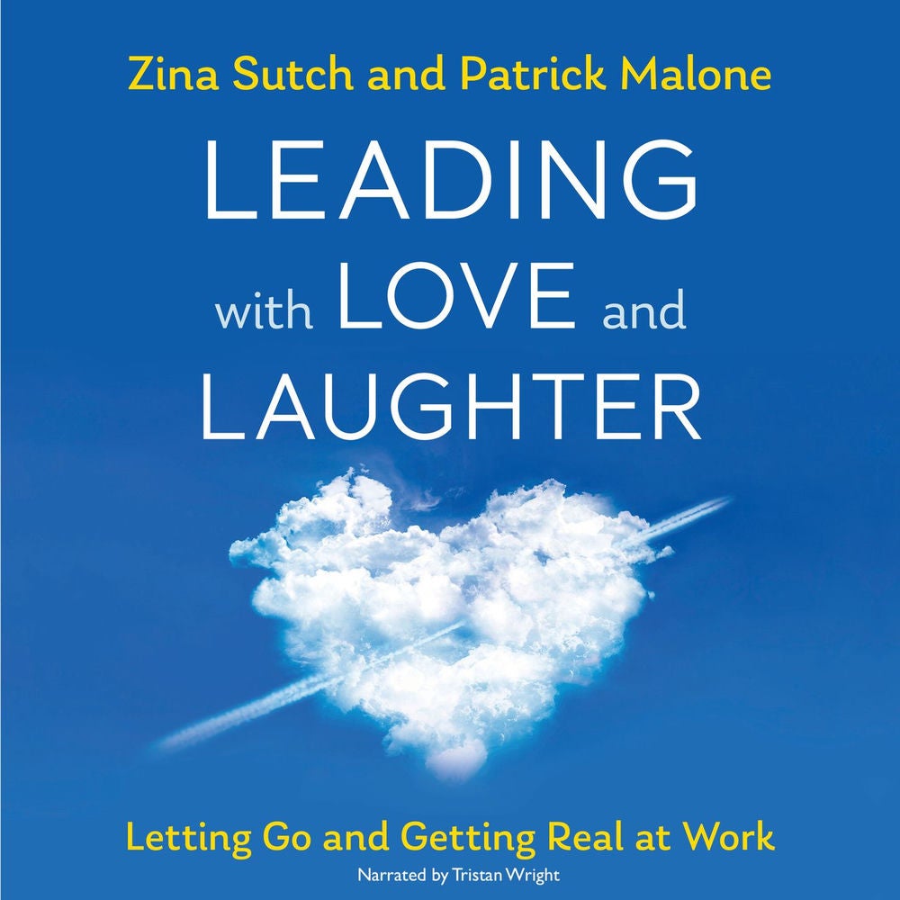 Leading with Love and Laughter - Letting Go and Getting Real at Work