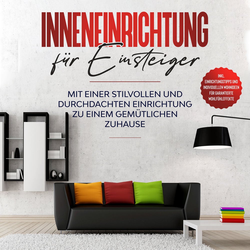 Inneneinrichtung für Einsteiger: Mit einer stilvollen und durchdachten Einrichtung zu einem gemütlichen Zuhause - inkl. Einrichtun