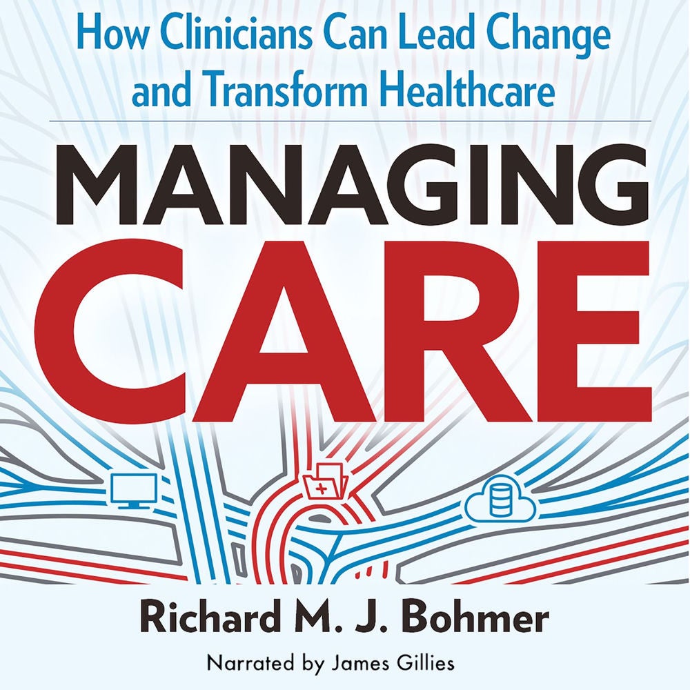 Managing Care - How Clinicians Can Lead Change and Transform Healthcare