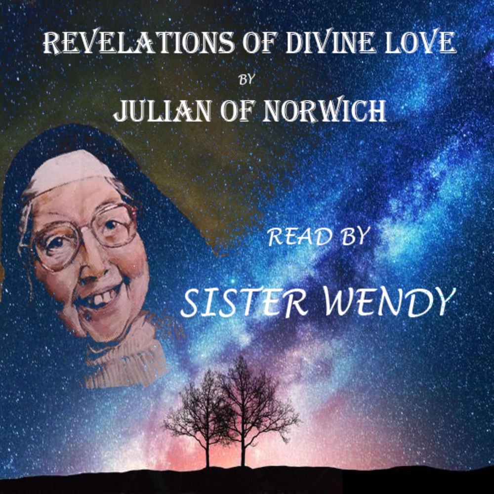 The Revelations of Divine Love - Read by Sister Wendy Beckett