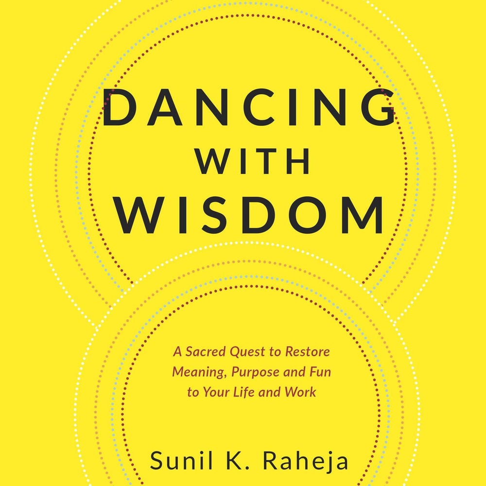 Dancing With Wisdom - A Sacred Quest to Restore Meaning, Purpose and Fun to Your Life and Work