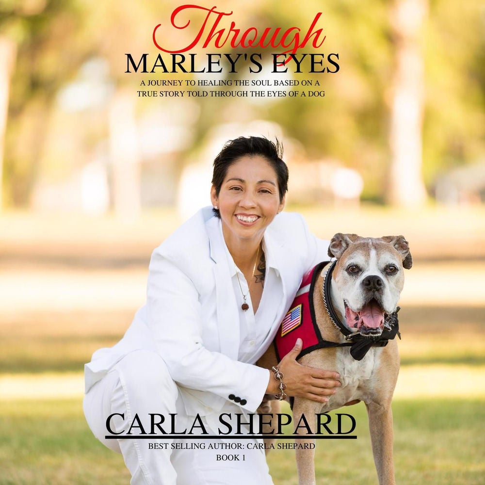 Through Marley's Eyes - A Journey To Healing The Soul Based On A True Story Told Through The Eyes Of A Dog