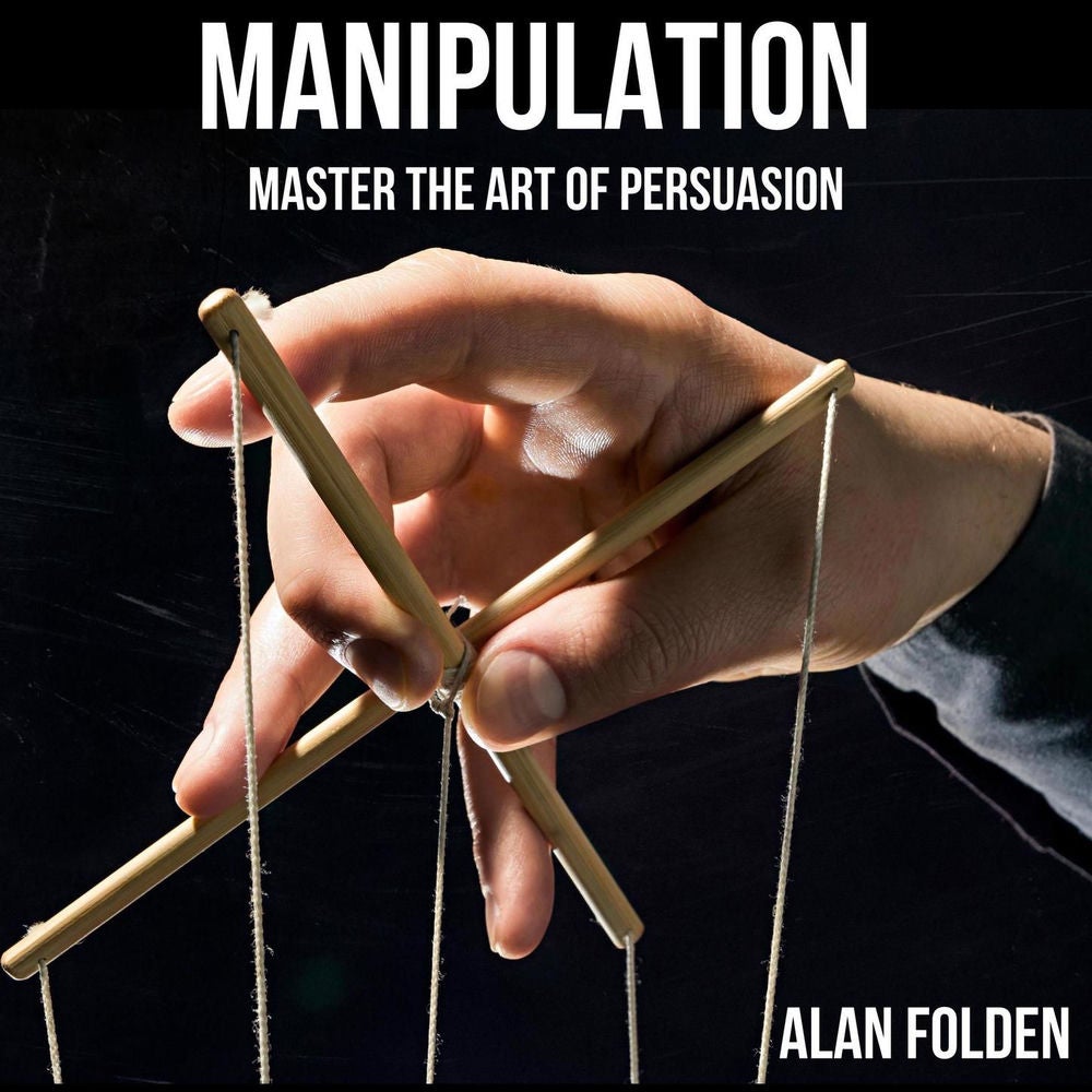 Manipulation - Master the art of Persuasion