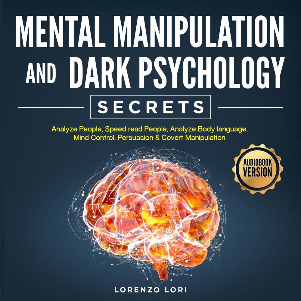 Mental Manipulation And Dark Psychology Secrets - Analyze People, Speed read People, Analyze Body language, Mind Control, Persuasi