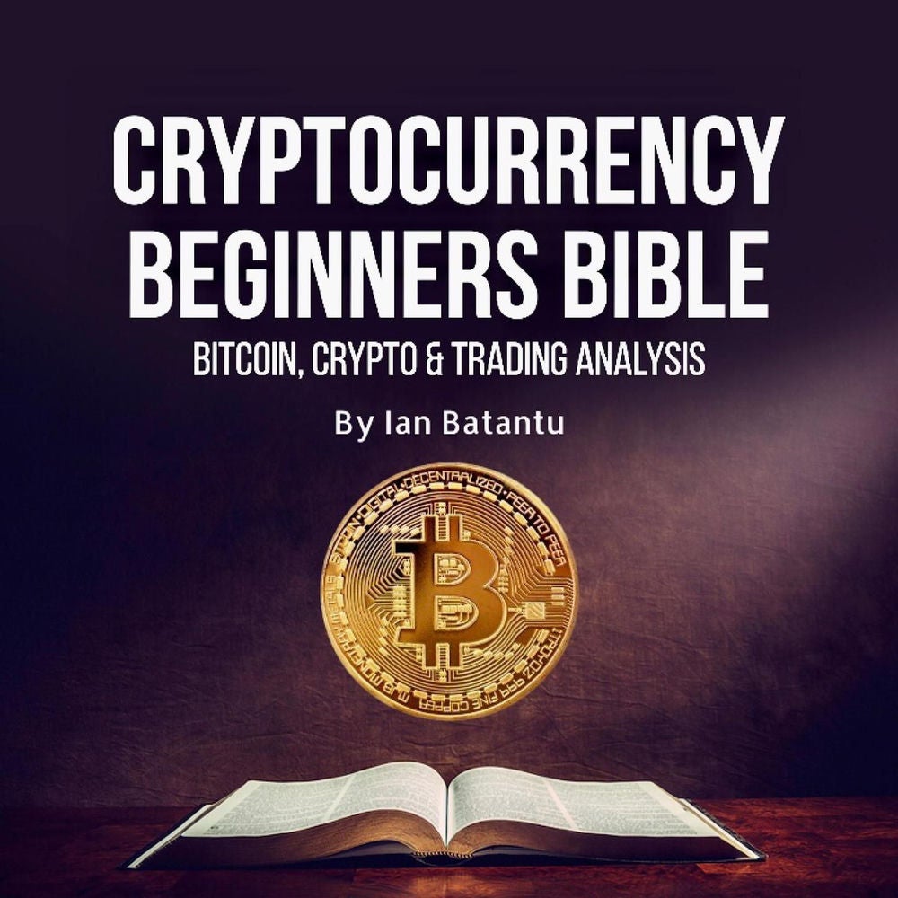 Cryptocurrency Beginners Bible - Bitcoin, Blockchain, stock market - Blockchain, emerging crypto coins, trading market & how to ge