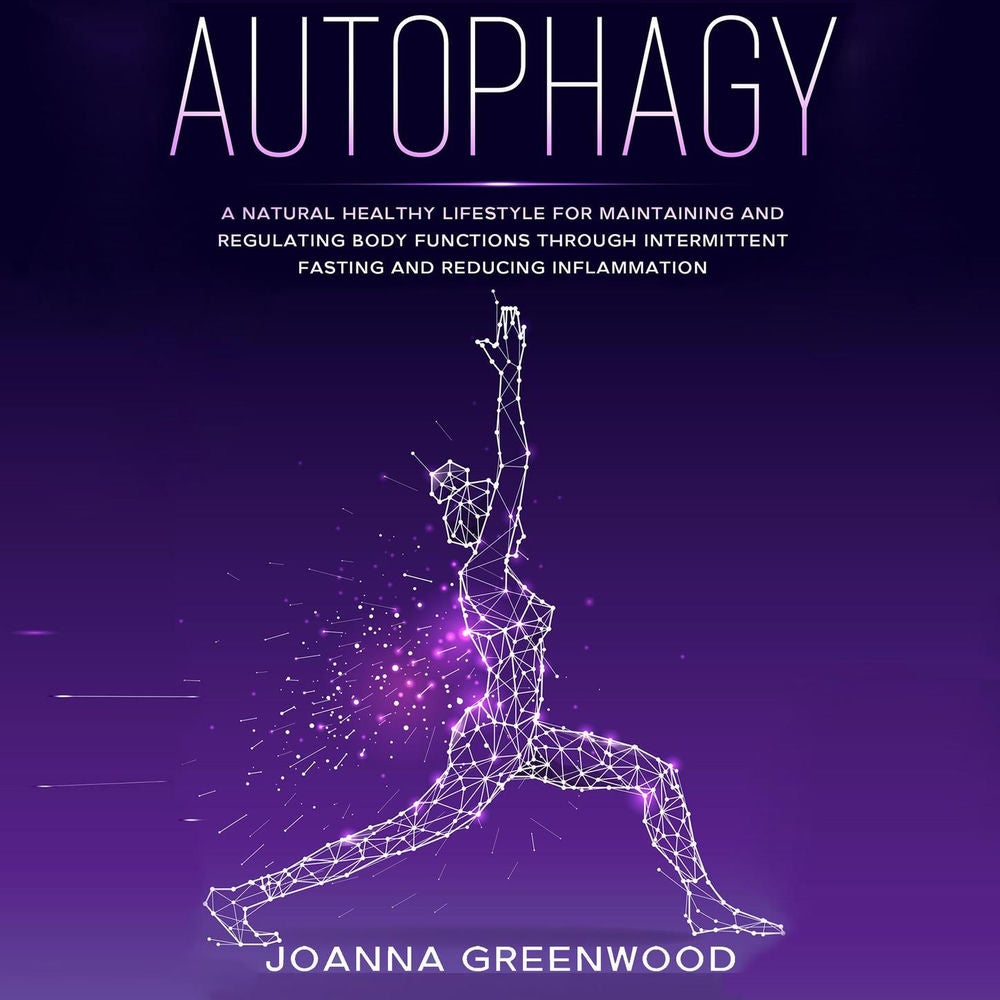 Autophagy - A Natural Healthy Lifestyle for Maintaining and Regulating Body Functions through Intermittent Fasting and Reducing In