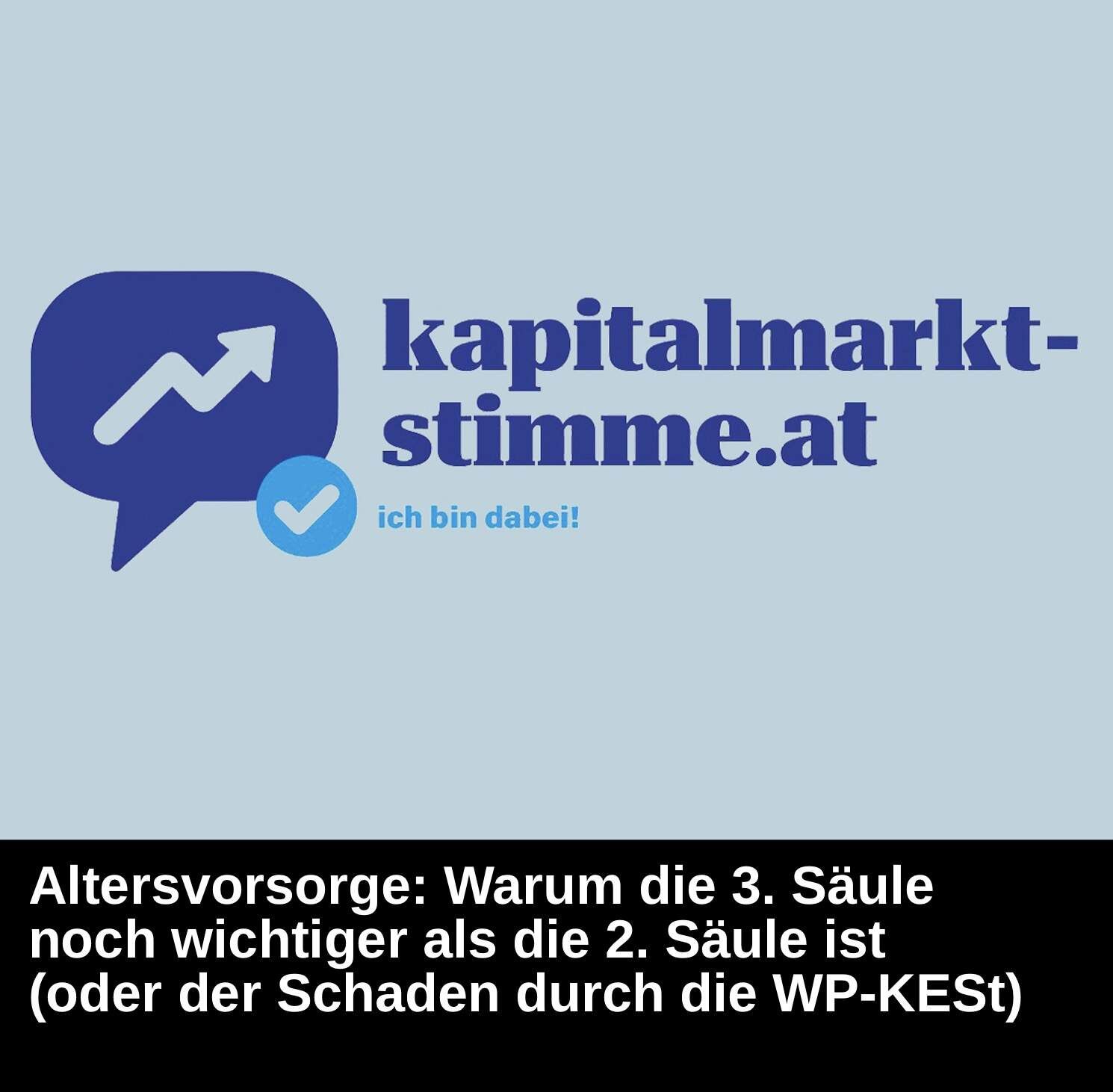 Kapitalmarkt-stimme.at daily voice: Vorsorge - warum die 3. Säule noch wichtiger als die 2. ist oder der Schaden durch die WP-KESt