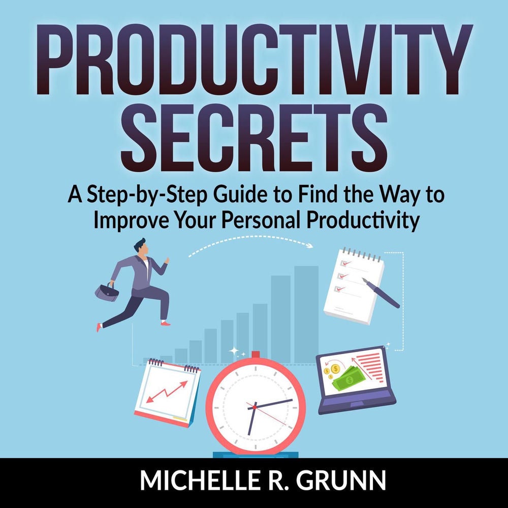 Productivity Secrets - A Step-by-Step Guide to Find the Way to Improve Your Personal Productivity