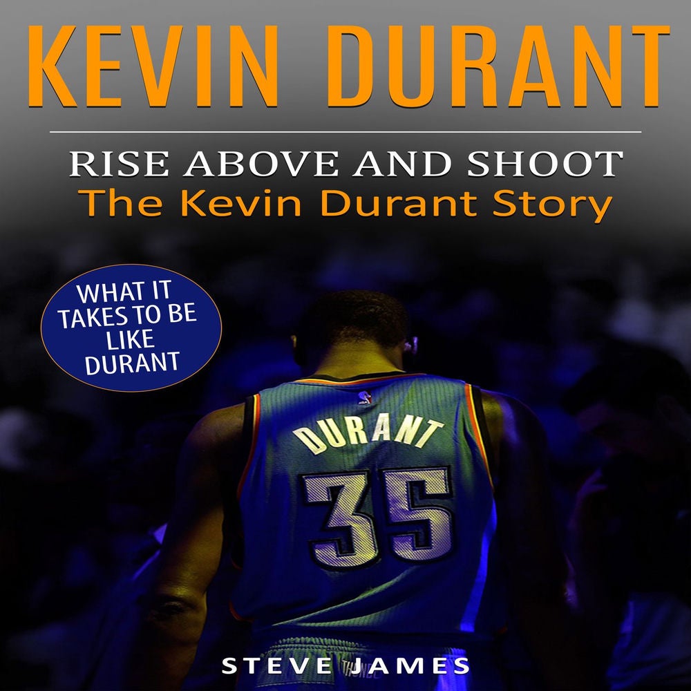 Kevin Durant - Rise Above And Shoot, The Kevin Durant Story
