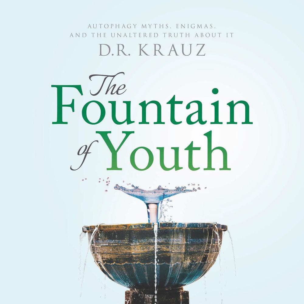 The Fountain of Youth - Autophagy Myths, Enigmas, and the Unaltered Truth About It