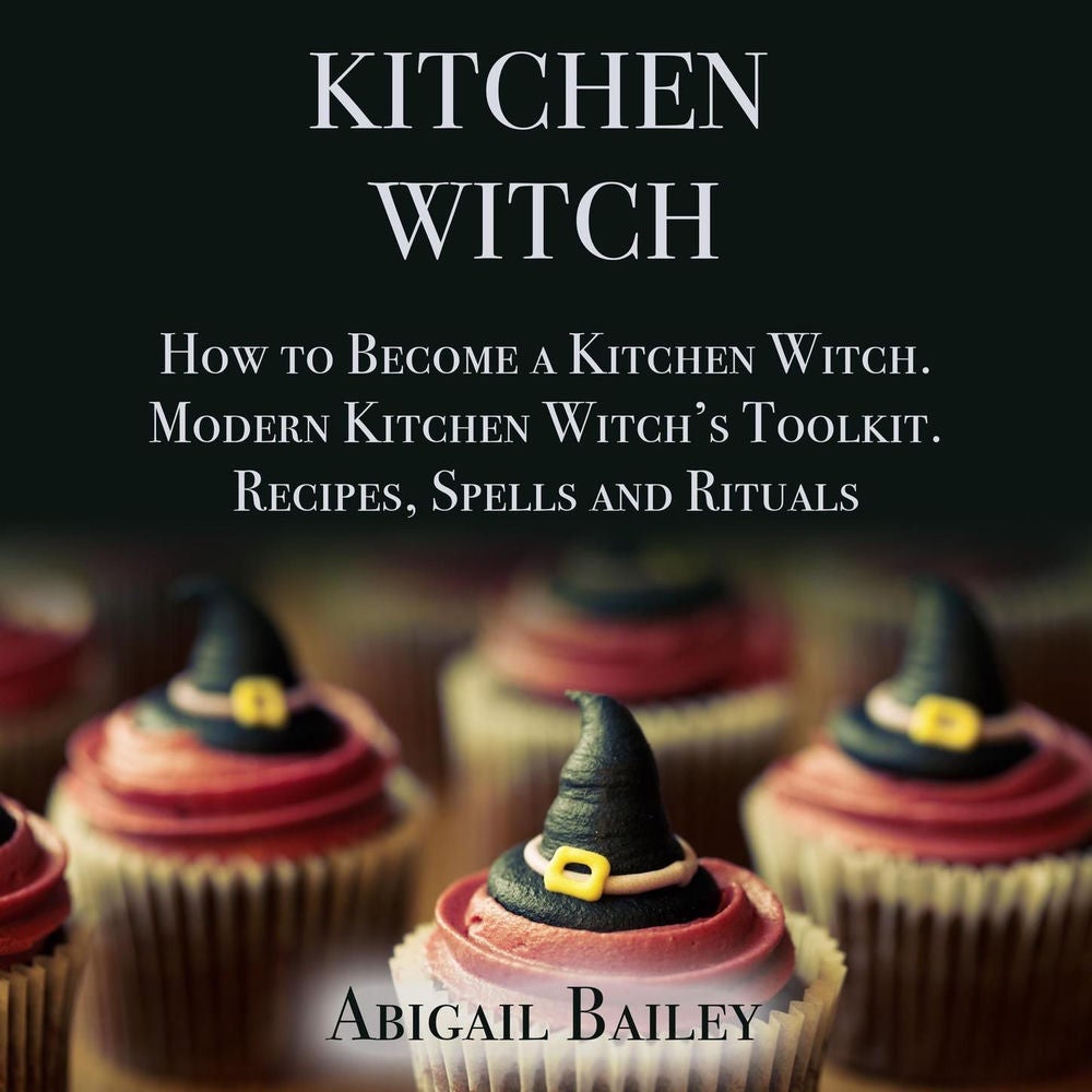 Kitchen Witch - How to Become a Kitchen Witch. Modern Kitchen Witch's Toolkit. Recipes, Spells and Rituals.