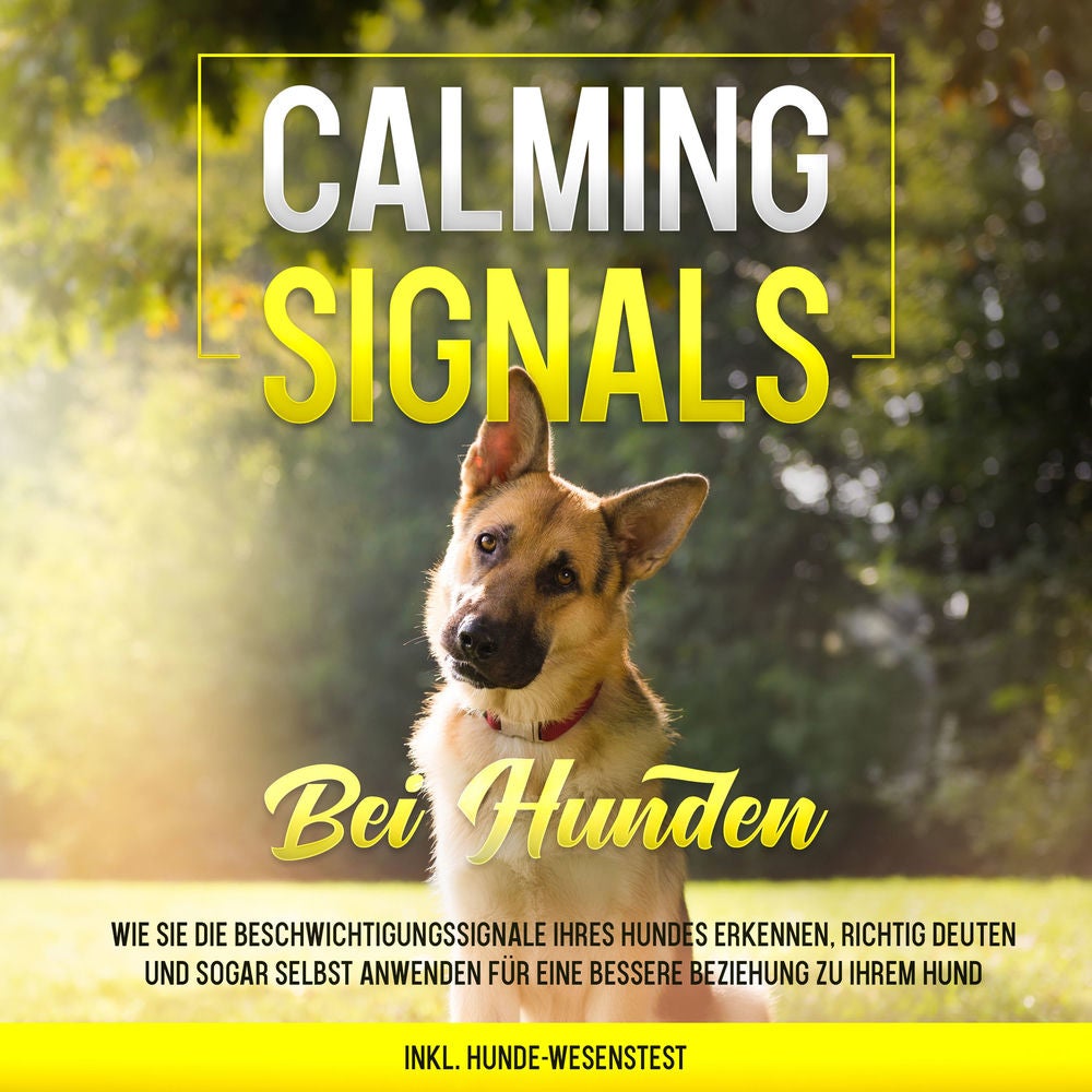 Calming Signals bei Hunden: Wie Sie die Beschwichtigungssignale Ihres Hundes erkennen, richtig deuten und sogar selbst anwenden fü